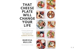 That Cheese Plate Will Change Your Life: 50 Cheese by Numbers Maps for Inspired Gatherings and Creative Self-Care book cover