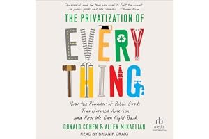 The Privatization of Everything: How the Plunder of Public Goods Transformed America and How We Can Fight Back book cover