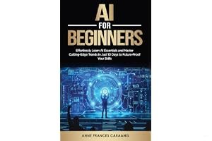AI for Beginners: Effortlessly Learn AI Essentials and Master Cutting-Edge Trends in Just 10 Days to Future-Proof Your Skills book cover