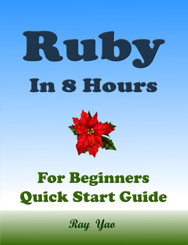 RUBY Programming, For Beginners, Quick Start Guide!: Ruby Language Crash Course Tutorial (Paperbacks in 8 Hours) book cover