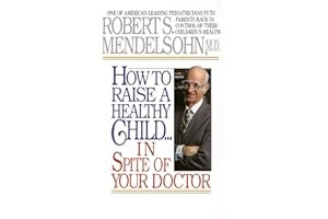 How to Raise a Healthy Child in Spite of Your Doctor book cover
