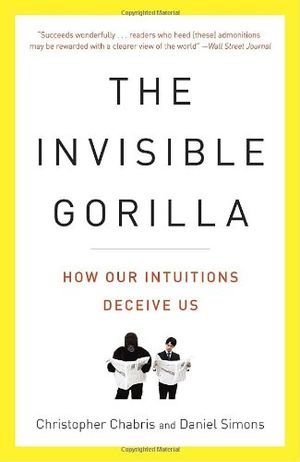 The Invisible Gorilla: And Other Ways Our Intuitions Deceive Us book cover