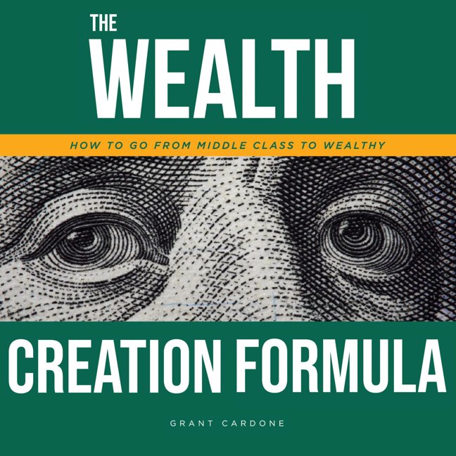 The Wealth Creation Formula: How To Go From Middle Class To Wealthy book cover