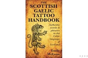 The Scottish Gaelic Tattoo Handbook: Authentic Words and Phrases in the Celtic Language of Scotland book cover