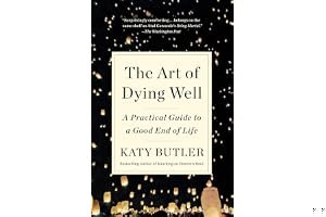 The Art of Dying Well: A Practical Guide to a Good End of Life book cover
