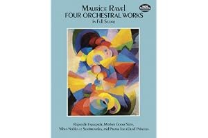 Four Orchestral Works in Full Score: Rapsodie Espagnole, Mother Goose Suite, Valses Nobles Et Sentimentales, and Pavane for a Dead Princess book cover