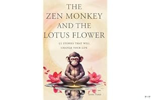 The Zen Monkey and the Lotus Flower: 52 Stories to Relieve Stress, Stop Negative Thoughts, Find Happiness, and Live Your Best Life book cover
