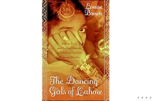 The Dancing Girls of Lahore: Selling Love and Saving Dreams in Pakistan's Pleasure District book cover