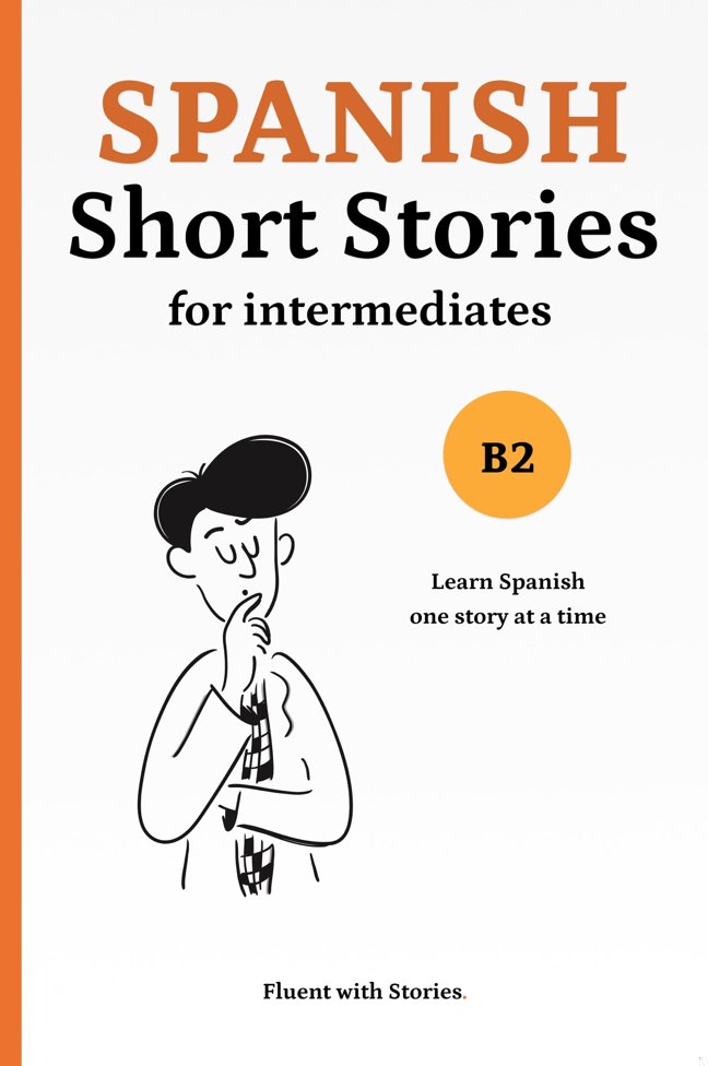 Spanish Short Stories for Intermediates (B2): Learn Spanish Naturally with 6 Easy Narratives and English Translations to Build Vocabulary and Reading Confidence (Spanish Edition) book cover
