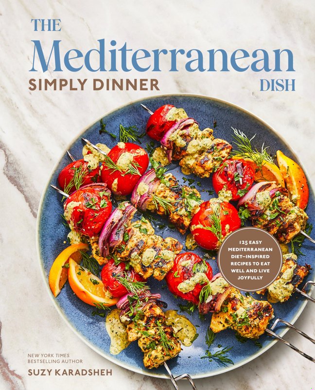 The Mediterranean Dish: Simply Dinner: 125 Easy Mediterranean Diet-Inspired Recipes to Eat Well and Live Joyfully: A Cookbook book cover