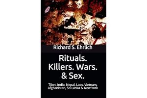 Rituals. Killers. Wars. & Sex.: Tibet, India, Nepal, Laos, Vietnam, Afghanistan, Sri Lanka & New York book cover