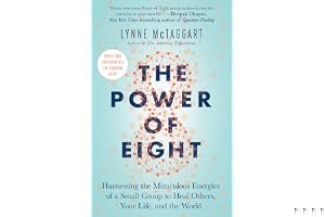 The Power of Eight: Harnessing the Miraculous Energies of a Small Group to Heal Others, Your Life, and the World book cover