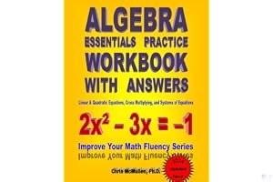 Algebra Essentials Practice Workbook with Answers: Linear & Quadratic Equations, Cross Multiplying, and Systems of Equations (Improve Your Math Fluency Series) book cover