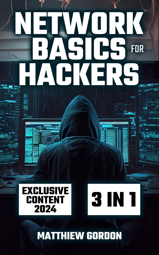 Network Basics for Hackers: 3 Books in 1 A Comprehensive Exploration of Networks, Ethical Hacking Techniques, and Next-Gen Security Threats book cover