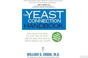 The Yeast Connection Handbook: How Yeasts Can Make You Feel "Sick All Over" and the Steps You Need to Take to Regain Your Health book cover