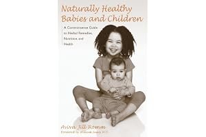 Naturally Healthy Babies and Children: A Commonsense Guide to Herbal Remedies, Nutrition, and Health book cover