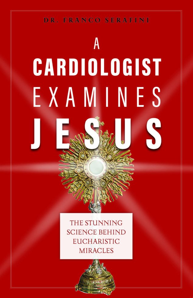 A Cardiologist Examines Jesus: The Stunning Science Behind Eucharistic Miracles book cover