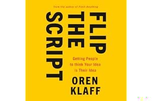 Flip the Script: Getting People to Think Your Idea Is Their Idea book cover
