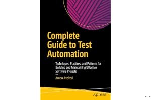 Complete Guide to Test Automation: Techniques, Practices, and Patterns for Building and Maintaining Effective Software Projects book cover