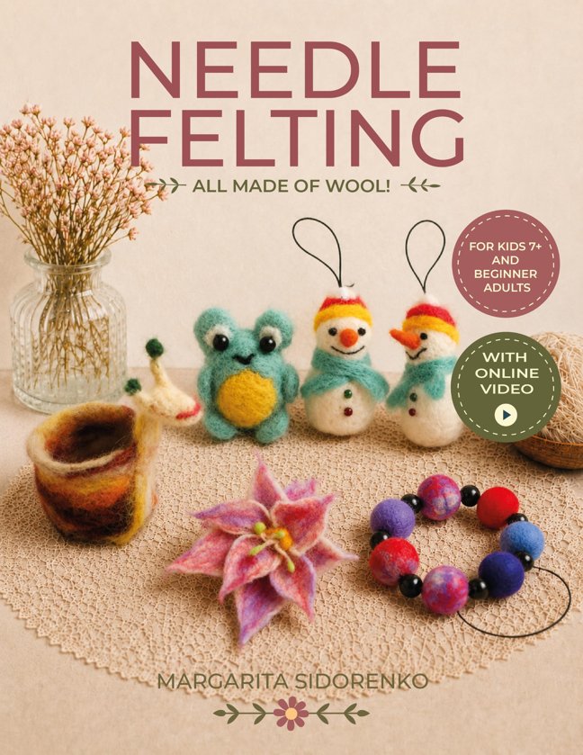 All Made of Wool! Needle Felting: Step-by-Step Instructions and Online Videos. For Kids 6+ and Beginner Adults book cover