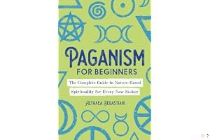 Paganism for Beginners: The Complete Guide to Nature-Based Spirituality for Every New Seeker book cover