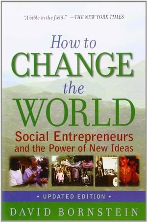 How to Change the World: Social Entrepreneurs and the Power of New Ideas book cover