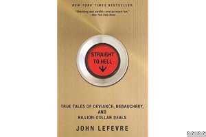 Straight to Hell: True Tales of Deviance, Debauchery, and Billion-Dollar Deals book cover