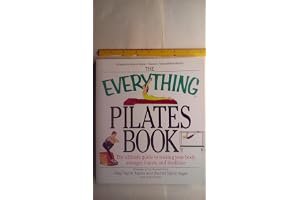 The Everything Pilates Book: The Ultimate Guide to Reshaping Your Body-With or Without Equipment book cover