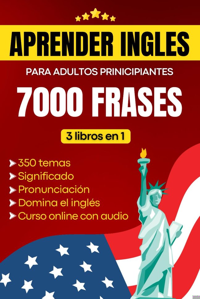 Aprender inglés para adultos principiantes: Domina el inglés con 7000 frases – incluye pronunciación y significado en español en un curso completo de 3 libros en 1 (Spanish Edition) book cover