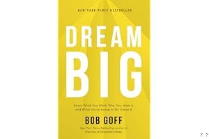 Dream Big: Know What You Want, Why You Want It, and What You’re Going to Do About It book cover