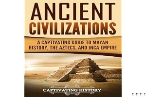 Ancient Civilizations: A Captivating Guide to Mayan History, the Aztecs, and Inca Empire book cover
