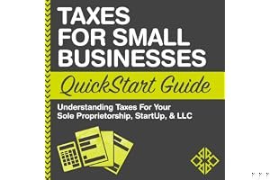 Taxes For Small Businesses QuickStart Guide: Understanding Taxes For Your Sole Proprietorship, Startup, & LLC book cover