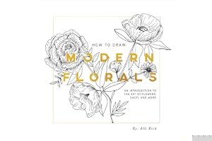 How to Draw Modern Florals: An Introduction to the Art of Flowers, Cacti, and More book cover