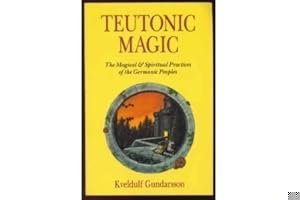 Teutonic Magic: The Magical & Spiritual Practices of the Germanic Peoples book cover