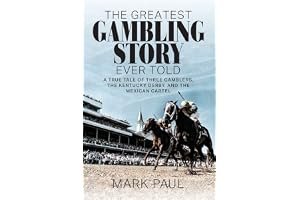The Greatest Gambling Story Ever Told: A True Tale of Three Gamblers, The Kentucky Derby, and the Mexican Cartel book cover