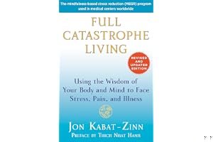 Full Catastrophe Living: Using the Wisdom of Your Body and Mind to Face Stress, Pain, and Illness book cover