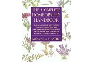 The Complete Homeopathy Handbook: Safe and Effective Ways to Treat Fevers, Coughs, Colds and Sore Throats, Childhood Ailments, Food Poisoning, Flu, and a Wide Range of Everyday Complaints book cover