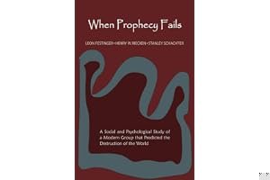When Prophecy Fails: A Social and Psychological Study of a Modern Group That Predicted the Destruction of the World book cover