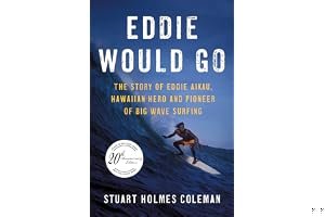 Eddie Would Go: The Story of Eddie Aikau, Hawaiian Hero and Pioneer of Big Wave Surfing book cover