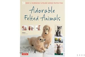 Adorable Felted Animals: 30 Easy Incredibly Lifelike Needle Felted Pals book cover