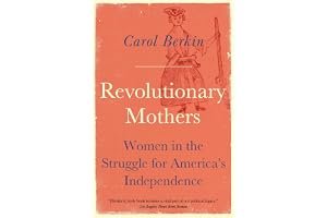 Revolutionary Mothers: Women in the Struggle for America's Independence book cover