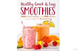 Healthy Quick & Easy Smoothies: 100 No-Fuss Recipes Under 300 Calories You Can Make with 5 Ingredients book cover