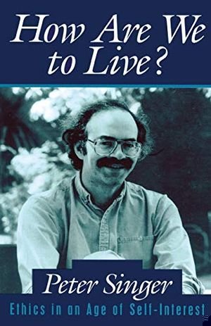How Are We to Live?: Ethics in an Age of Self-Interest book cover