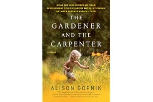 The Gardener and the Carpenter: What the New Science of Child Development Tells Us About the Relationship Between Parents and Children book cover