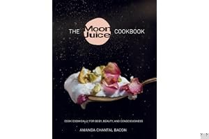 Moon Juice Cookbook: Deliciously Potent Provisions to Feel Better, Look Better, Live Longer book cover