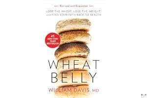 Wheat Belly: Lose the Wheat, Lose the Weight, and Find Your Path Back to Health book cover