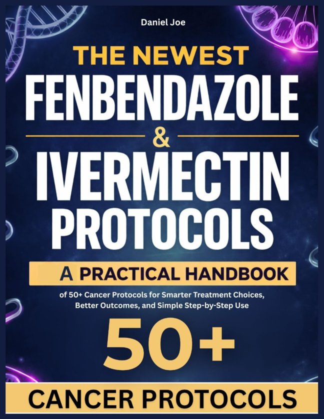 The Newest Fenbendazole & Ivermectin Protocols: A Practical Handbook of 120+ Cancer Protocols for Smarter Treatment Choices, Better Outcomes, and Simple Step-by-Step Use book cover