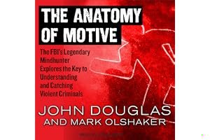 The Anatomy of Motive: The FBI's Legendary Mindhunter Explores the Key to Understanding and Catching Violent Criminals book cover
