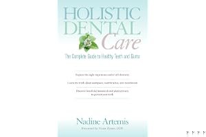 Holistic Dental Care: The Complete Guide to Healthy Teeth and Gums book cover