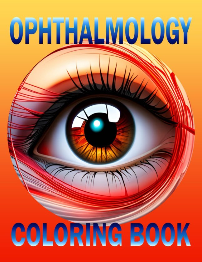 Ophthalmology Coloring Book: Eye Anatomy, Physiology and Pathology Coloring Book For Students And Ophthalmology Lovers book cover